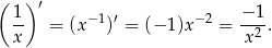( ) ′ 1- = (x−1)′ = (− 1)x− 2 = −-1-. x x2 
