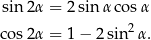 sin 2α = 2sin αco sα cos2α = 1− 2sin2 α. 