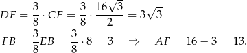  √ -- DF = 3-⋅CE = 3-⋅ 1-6-3 = 3 √ 3- 8 8 2 3 3 F B = -EB = -⋅ 8 = 3 ⇒ AF = 16− 3 = 13. 8 8 