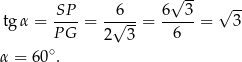  √ -- √ -- tg α = -SP- = -√6--= 6--3-= 3 P G 2 3 6 α = 6 0∘. 