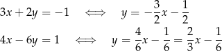  3 1 3x + 2y = −1 ⇐ ⇒ y = − --x − -- 2 2 4x − 6y = 1 ⇐ ⇒ y = 4x − 1-= 2x − 1- 6 6 3 6 