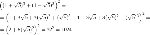 ( √ -- √ -- ) 2 (1 + 5 )3 + (1 − 5)3 = ( √ -- √ -- √ -- √ -- √ -- √ -- ) 2 = 1 + 3 5 + 3( 5 )2 + ( 5)3 + 1 − 3 5 + 3( 5 )2 − ( 5)3 = ( √ --2) 2 2 = 2 + 6( 5) = 32 = 10 24. 