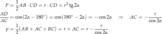  1 2 P = 2-AB ⋅CD = r ⋅CD = r tg2α AD-- = cos(2 α− 180∘) = cos(1 80∘ − 2α) = − cos2α ⇒ AC = − ---r--- AC co s2α 1- --r---- p = 2 (AB + AC + BC ) = r + AC = r− cos2α . 