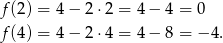 f(2) = 4 − 2 ⋅2 = 4 − 4 = 0 f(4) = 4 − 2 ⋅4 = 4 − 8 = −4 . 