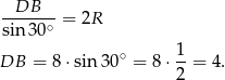 --DB--- = 2R sin30 ∘ ∘ 1 DB = 8 ⋅sin3 0 = 8 ⋅--= 4 . 2 