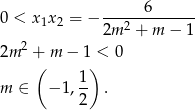  -----6------- 0 < x1x2 = − 2m 2 + m − 1 2 2m +( m − 1)< 0 1 m ∈ − 1,2- . 