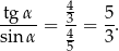  4 tgα-- 3- 5- sin α = 4 = 3. 5 