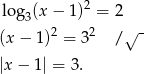  2 log 3(x− 1) = 2 (x − 1)2 = 3 2 /√ - |x − 1| = 3. 