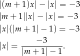 |(m + 1)x |− |x| = − 3 |m + 1||x|− |x | = − 3 |x|(|m + 1|− 1) = − 3 |x| = ----−-3----. |m + 1| − 1 