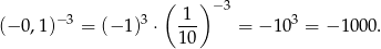 ( 1 ) −3 (− 0,1)− 3 = (− 1)3 ⋅ --- = − 103 = − 1000. 1 0 