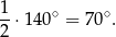 1-⋅140∘ = 7 0∘. 2 