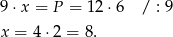 9 ⋅x = P = 12 ⋅6 / : 9 x = 4⋅2 = 8. 