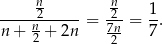  n n -----2----- = -2- = 1-. n + n2 + 2n 7n2- 7 