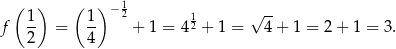  ( ) ( ) −1 f 1- = 1- 2 + 1 = 4 12 + 1 = √ 4-+ 1 = 2 + 1 = 3. 2 4 
