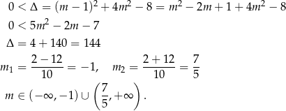  2 2 2 2 0 < Δ = (m − 1) + 4m − 8 = m − 2m + 1 + 4m − 8 0 < 5m 2 − 2m − 7 Δ = 4+ 140 = 14 4 2-−-12- 2-+-12- 7- m 1 = 10 = −1 , m 2 = 10 = 5 ( ) m ∈ (− ∞ ,− 1) ∪ 7,+ ∞ . 5 