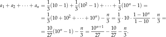 a + a + ⋅⋅⋅+ a = 1(10 − 1) + 1-(102 − 1)+ ⋅⋅⋅+ 1(10n − 1) = 1 2 n 3 3 3 1 2 n n 1 1 − 1 0n n = 3(10 + 10 + ⋅⋅ ⋅+ 10 ) − -3 = 3-⋅1 0⋅-1-−-10-− 3-= n+1 = 10(10n − 1)− n-= 10----− 10-− n-. 27 3 27 27 3 