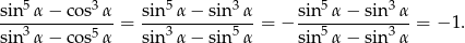 sin5α − co s3α sin 5α − sin3α sin5 α− sin 3α ---------------= -------------- = − -------------- = −1 . sin3α − co s5α sin 3α − sin5α sin5 α− sin 3α 