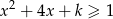 x2 + 4x + k ≥ 1 