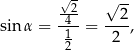  √- √ -- -24- 2 sin α = -1-= ----, 2 2 