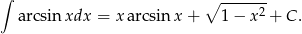 ∫ ∘ ------- arcsin xdx = x arcsin x + 1 − x 2 + C . 