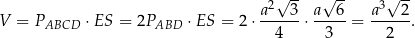  √ -- √ -- √ -- a2 3 a 6 a3 2 V = PABCD ⋅ES = 2PABD ⋅ES = 2 ⋅------⋅ -----= -----. 4 3 2 