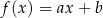 f (x) = ax + b 