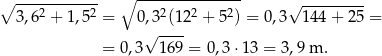 ∘ ------------ ∘ --------------- √ --------- 3,62 + 1,52 = 0,32(122 + 52) = 0,3 14 4+ 25 = √ ---- = 0,3 169 = 0,3 ⋅13 = 3 ,9 m . 