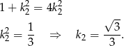 1+ k2= 4k2 2 2 √ -- 2 1- --3- k2 = 3 ⇒ k2 = 3 . 