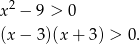  2 x − 9 > 0 (x − 3 )(x + 3) > 0. 