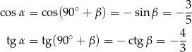  ∘ 3- cos α = cos(9 0 + β) = − sin β = − 5 4 tg α = tg(90 ∘ + β ) = − ctg β = −-- 3 
