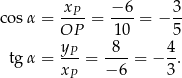  xP −6 3 co sα = ----= ---= − -- OP 10 5 tg α = yP-= -8--= − 4-. xP − 6 3 