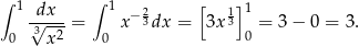 ∫ 1 dx ∫ 1 2 [ 1]1 √3----= x− 3dx = 3x 3 = 3 − 0 = 3 . 0 x2 0 0 