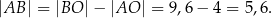 |AB | = |BO |− |AO | = 9,6− 4 = 5,6. 