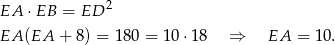  2 EA ⋅EB = ED EA (EA + 8 ) = 180 = 10 ⋅18 ⇒ EA = 10. 