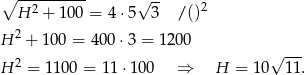 ∘ ---------- √ -- H 2 + 100 = 4⋅ 5 3 / ()2 2 H + 100 = 4 00⋅3 = 1200 √ --- H 2 = 11 00 = 11 ⋅100 ⇒ H = 10 11. 