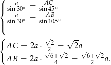 ( |{ sina30∘-= siAnC45∘ --a-∘-= --AB--∘ |( sin30 sin105 { √-2 √ -- AC = 2a ⋅√2-=√- 2a√- √- AB = 2a ⋅--6+--2-= -6+--2a. 4 2 