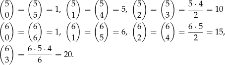 ( 5) ( 5) (5) ( 5) ( 5) (5 ) 5⋅4 = = 1, = = 5, = = ----= 10 ( 0) ( 5) (1) ( 4) ( 2) (3 ) 2 6 6 6 6 6 6 6⋅5 0 = 6 = 1, 1 = 5 = 6, 2 = 4 = -2--= 15, ( ) 6 6-⋅5-⋅4 3 = 6 = 2 0. 