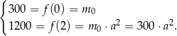 { 30 0 = f(0) = m0 12 00 = f(2 ) = m 0 ⋅a2 = 30 0⋅a2. 