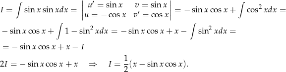  ∫ | ′ | ∫ I = sin x sin xdx = || u = sinx v = sin x|| = − sin x cosx + cos2xdx = |u = − cosx v′ = cosx| ∫ ∫ − sin x cosx + 1− sin 2xdx = − sin xcos x + x − sin2 xdx = = − sin xco sx + x − I 1 2I = − sin xco sx + x ⇒ I = -(x − sin xco sx). 2 