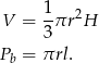 V = 1-πr2H 3 Pb = πrl. 