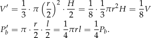  ( )2 V ′ = 1⋅ π r- ⋅ H- = 1-⋅ 1πr 2H = 1V 3 2 2 8 3 8 ′ r- l- 1- 1- Pb = π ⋅ 2 ⋅2 = 4πrl = 4Pb . 