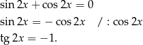 sin 2x + co s2x = 0 sin 2x = − cos 2x / : cos2x tg 2x = − 1. 