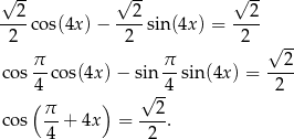 √ -- √ -- √ -- --2-cos(4x) − --2-sin(4x) = --2- 2 2 2 -- π π √ 2 cos --cos(4x )− sin --sin(4x ) = ---- 4 √ -4 2 (π- ) --2- cos 4 + 4x = 2 . 