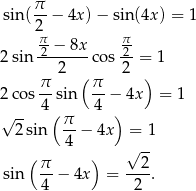  π sin (--− 4x)− sin (4x) = 1 2π π 2-−-8x- 2- 2 sin 2 cos 2 = 1 π ( π ) 2 cos 4-sin 4-− 4x = 1 √ -- ( π ) 2 sin --− 4x = 1 4 √ -- ( π- ) --2- sin 4 − 4x = 2 . 