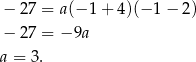  − 27 = a(− 1+ 4)(− 1− 2 ) − 27 = −9a a = 3. 