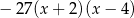 − 27(x + 2)(x − 4) 