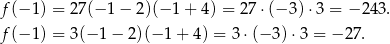 f(− 1) = 27(− 1− 2)(− 1+ 4) = 27 ⋅(− 3)⋅ 3 = − 243. f(− 1) = 3(− 1− 2)(− 1+ 4) = 3⋅ (− 3)⋅3 = −2 7. 