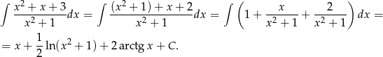 ∫ 2 ∫ 2 ∫ ( ) x--+-x-+-3dx = (x-+--1)+--x+--2dx = 1 + ---x---+ --2---- dx = x2 + 1 x2 + 1 x2 + 1 x2 + 1 1 2 = x + --ln(x + 1) + 2a rctg x + C . 2 