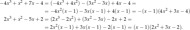 − 4x3 + x2 + 7x − 4 = (− 4x 3 + 4x 2)− (3x2 − 3x) + 4x − 4 = 2 2 = − 4x (x− 1)− 3x(x − 1) + 4(x − 1) = − (x − 1 )(4x + 3x − 4) 2x3 + x2 − 5x + 2 = (2x 3 − 2x2)+ (3x2 − 3x) − 2x + 2 = 2 2 = 2x (x− 1)+ 3x(x − 1) − 2(x − 1) = (x− 1)(2x + 3x − 2). 