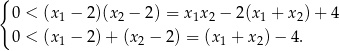 { 0 < (x 1 − 2 )(x2 − 2 ) = x1x2 − 2(x1 + x2) + 4 0 < (x − 2 )+ (x − 2) = (x + x )− 4. 1 2 1 2 